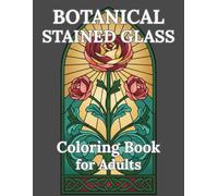 Botanical Stained Glass: Coloring Book for Adults