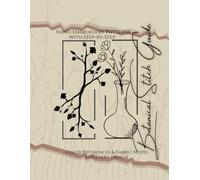 Botanical Stitch Guide: Hand Embroidery Patterns with Step-by-Step Color References & Fabric Notes for Every Design