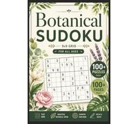 Botanical Sudoku: 100 Puzzles with Solutions | 9 x 9 Grid | Brain Game | For All Ages |