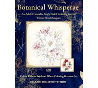 Botanical Whisperae: An Adult Frameable Single-Sided Coloring Journal: Winter Floral Bouquets