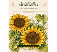 Botanical Wildflowers: A Bold & Relaxing Coloring Book for Adults with a Fascinating Fact on Every Page