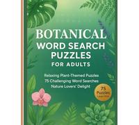 Botanical Word Search Puzzles for Adults: Relaxing Plant-Themed Puzzle Book with 15 Chapters, 75 Fun Word Searches, and 700+ Botanical Words for Stress Relief and Brain Exercise