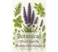 Botanical Word Search Puzzles: The Secret Garden of Words - A Botanical Brain Game for People Who Need a Break, 120 Pages, 6x9, Unwind, Mindfulness, Flowers, Herbs, Gardening, Vacation, Nature.