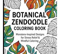 Botanical Zendoodle Coloring Book: Monstera-Inspired Patterns and Tropical Flow Designs for Relaxation and Stress Relief (Monstera Flow)