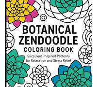 Botanical Zendoodle Coloring Book: Succulent-Inspired Patterns and Geometric Botanical Designs for Relaxation and Stress Relief (Succulent Theme)