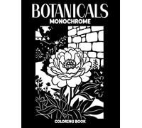 Botanicals Monochrome Coloring Book: A Still and Slow One Color Coloring Experience Featuring Elegant Botanical Illustrations for Relaxation and Focus for Teens and Adults