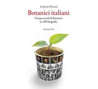Botanici italiani. Cinque secoli di botanica in 280 biografie