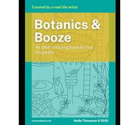 Botanics and Booze: A Funny Adult Colouring Book for Real-Life Adults: Hand-drawn botanical art, cocktails, and whimsical creatures by artist Nadia Thompson
