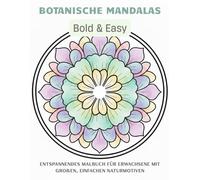 Botanische Mandalas - Bold & Easy: Entspannendes Malbuch für Erwachsene mit großen, einfachen Naturmotiven zur Stressreduktion und Achtsamkeit