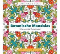 Botanische Mandalas: Botanische Mandalas enthält 31 handgezeichnete Mandalas, inspiriert von der natürlichen Schönheit der Pflanzen.