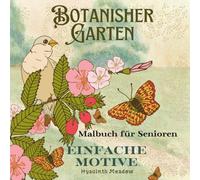 Botanischer Garten- Malbuch für Erwachsene und Senioren: Großflächige Blumen und Gartenlandschaften - ideal zum Entspannen und Abschalten