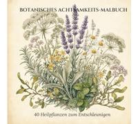 Botanisches Achtsamkeits-Malbuch: 40 Heilpflanzen zum Entschleunigen