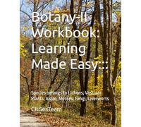 Botany-II Workbook: Learning Made Easy:::: Species belongs to Lichens, Vascular Plants, Algae, Mosses, Fungi, Liverworts