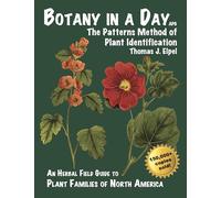 Botany in a Day: The Patterns Method of Plant Identification: An Herbal Field Guide to Plant Families of North America