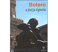 Botero a piazza Signoria. Catalogo della mostra (Firenze, 1999)