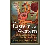 Both Eastern and : An Intellectual History of Iranian Modernity - M...