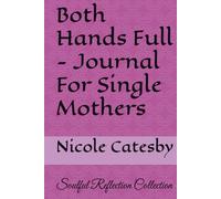 Both Hands Full - Journal For Single Mothers: Soulful Reflection Collection