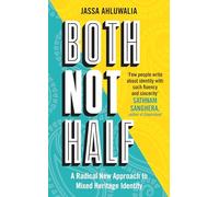 Both Not Half : 'Few people write about identity with such fluency and sincerity' SATHNAM SANGHERA