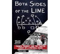 Both Sides of the Line: Triumph, Tragedy, and the Twisted Legacy of a Football Coach