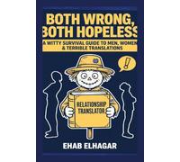 Both wrong,Both hopeless: sarcastic survival guide for anyone who has ever loved someone from a different planet-or at least a different side of the Atlantic.: 1