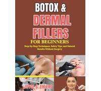 Botox & Dermal Fillers for Beginners: Step-by-Step Techniques, Safety Tips, and Natural Results Without Surgery