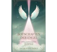 Botschaften der Engel: Zeichen und Zahlen entschlüsseln - Dein Wegweiser zur spirituellen Klarheit