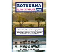 BOTSUANA GUÍA DE VIAJES 2026: Safaris en el Delta del Okavango y Chobe, información local, itinerarios económicos y consejos esenciales para una aventura inolvidable en el sur de África