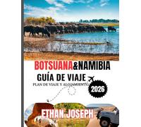 BOTSUANA&NAMIBIA GUÍA DE VIAJE 2026: El momento ideal para viajar, destinos imprescindibles e información clave antes de tu viaje