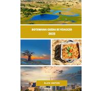 BOTSWANA Guida di viaggio 2025: "Bellezza selvaggia, ricchezze culturali e safari indimenticabili nel cuore dell'Africa meridionale"