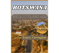 BOTSWANA GUIDA DI VIAGGIO 2026: Comprendere il Botswana: cultura, fauna selvatica, città e informazioni pratiche per visitatori responsabili.