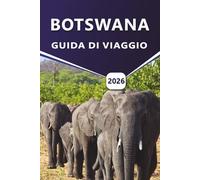 BOTSWANA GUIDA DI VIAGGIO 2026: Un viaggio tra percorsi safari, parchi nazionali, parchi faunistici, lodge di lusso e consigli di pianificazione per viaggiatori indipendenti e guidati.