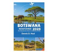 BOTSWANA REISEFÜHRER 2026: Die Majestät der Natur im südlichen Afrika