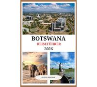 BOTSWANA-REISEFÜHRER 2026: Expertentipps, Insider-Informationen und Reiseziele, die man unbedingt gesehen haben muss - für jeden Reisenden