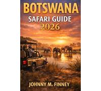 BOTSWANA SAFARI GUIDE 2026: Explore the Okavango Delta, Chobe & Hidden Wildlife Gems