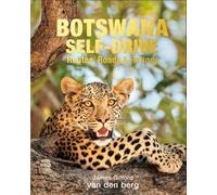 Botswana Self-Drive: Routes, Roads and Ratings by James Gifford