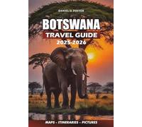BOTSWANA TRAVEL GUIDE 2025 - 2026: A Step-by-Step Guidebook to Chobe National Park, Okavango Mokoro Tours, and Cultural Travel