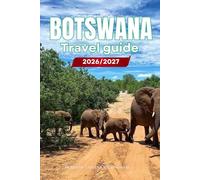 BOTSWANA TRAVEL GUIDE 2026/2027: Your Complete Arrival to Departure Guide to Botswana, Designed to Help You Explore More in Less Time with Easy ... Budget Planning, and Top Attractions.