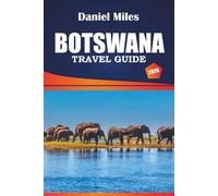 Botswana Travel Guide 2026: Explore Historical Sites, Things to do, Top Dining Spots and Practical Tips for Visitors