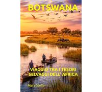 BOTSWANA: VIAGGIO TRA I TESORI SELVAGGI DELL’ AFRICA