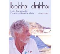 Botta dritta. Luigi Carpaneda, l'uomo dalle mille sfide