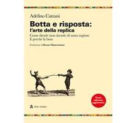 Botta e risposta: l'arte della replica. Come dirsele (non darsele) di santa ragione. E perché fa bene