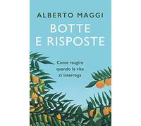 Botte e risposte. Come reagire quando la vita ci interroga