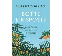 Botte e risposte. Come reagire quando la vita ci interroga