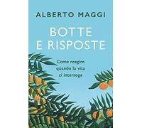 Botte e risposte. Come reagire quando la vita ci interroga