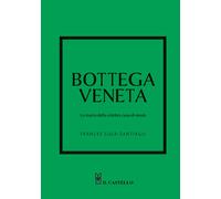 Bottega Veneta. La storia della celebre casa di moda. Ediz. a colori - Sol...