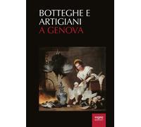 Botteghe e artigiani a Genova (secoli XI-XVIII) - [SAGEP]