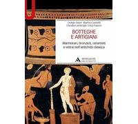 Botteghe e artigiani. Marmorari, bronzisti, ceramisti e vetrai nell'antichità classica
