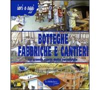 Botteghe, fabbriche e cantieri. La grande storia della tecnologia