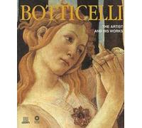 Botticelli. The artist and his works. Ediz. illustrata