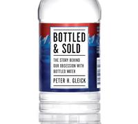 Bottled and Sold: The Story Behind Our Obsession With Bottled Water